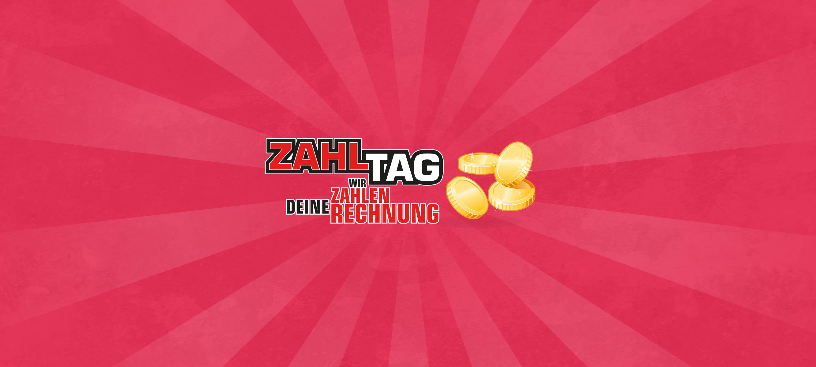 Der Zahltag - Wir zahlen deine Rechnung