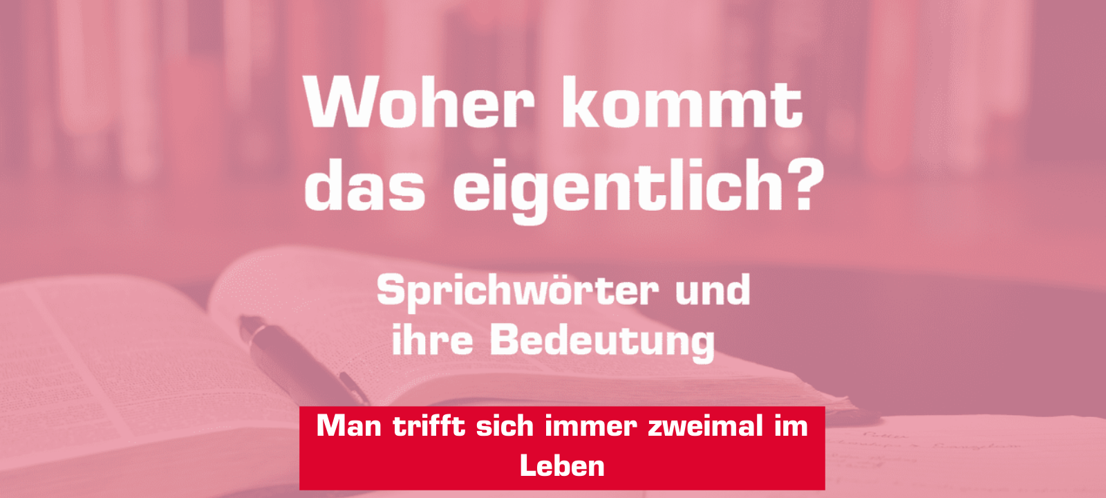 Woher kommt... "Man trifft sich immer zweimal im Leben"?