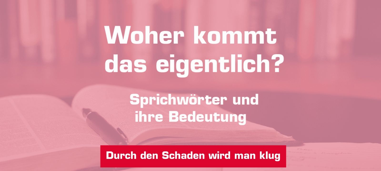 Woher kommt... durch Schaden wird man klug